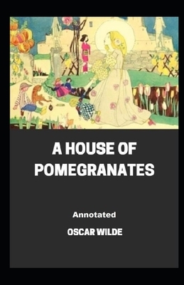 A House of Pomegranates Annotated by Oscar Wilde