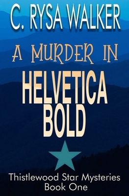 A Murder in Helvetica Bold: Thistlewood Star Mysteries #1 by C. Rysa Walker
