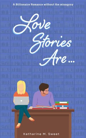 Love Stories Are... by Katharine M. Sweet