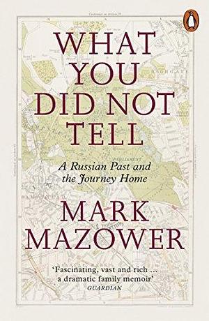 What You Did Not Tell by Mark Mazower, Mark Mazower