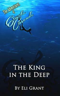 The King in the Deep by Eli Grant