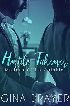 Hostile Takeover: Modern Girl's Quickie by Gina Drayer