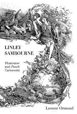Linley Sambourne: Illustrator and Punch Cartoonist by Leonee Ormond