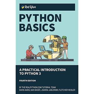 Python Basics: A Practical Introduction to Python 3 by David Amos, Fletcher Heisler, Dan Bader, Joanna Jablonski