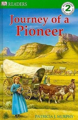 DK Readers L2: Journey of a Pioneer by Patricia J. Murphy, Patricia J. Murphy