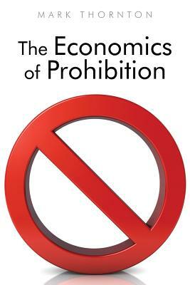The Economics of Prohibition by Mark Thornton