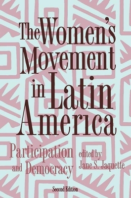 The Women's Movement in Latin America: Participation and Democracy by Jane Jaquette