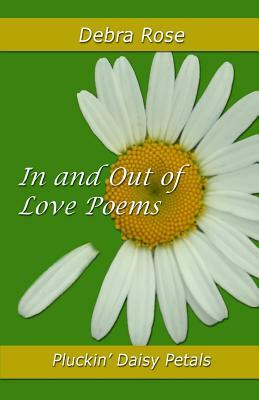 In and Out of Love Poems: Pluckin' Daisy Petals by Debra Rose