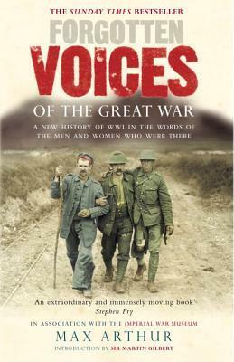 Forgotten Voices of the Great War by The Imperial War Museum, Max Arthur