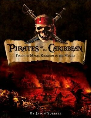 Pirates of the Caribbean: From the Magic Kingdom to the Movies by Welcome Enterprises, Jason Surrell