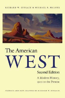 The American West: A Modern History, 1900 to the Present by Richard W. Etulain, Michael P. Malone