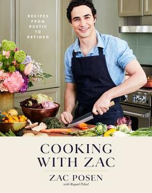 Cooking with Zac: Recipes from Rustic to Refined: A Cookbook by Raquel Pelzel, Zac Posen