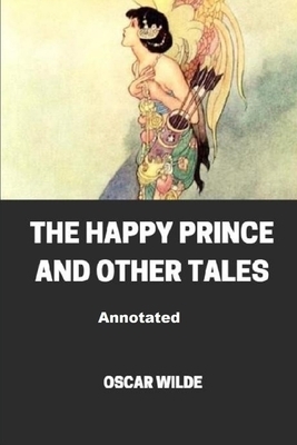 The Happy Prince and Other Tales Annotated by Oscar Wilde