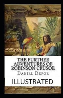 The Further Adventures of Robinson Crusoe Illustrated by Daniel Defoe