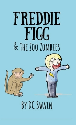 Freddie Figg & the Zoo Zombies by DC Swain