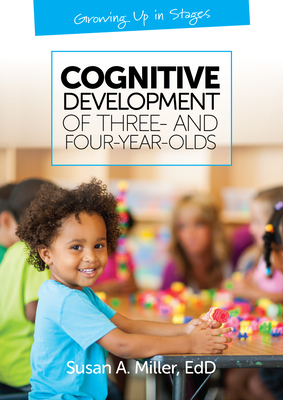Cognitive Development of Three and Four-Year-Olds by Susan A. Miller
