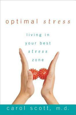 Optimal Stress: Living in Your Best Stress Zone by Carol Scott