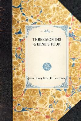 Three Months & Erne's Tour: Two Lectures Given in Huddersfield by John Henry Erne, G. Lawrence