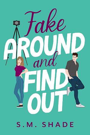 Fake Around and Find Out by S.M. Shade