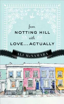 From Notting Hill with Love...Actually by Ali McNamara