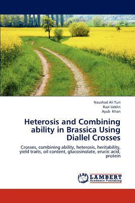 Heterosis and Combining Ability in Brassica Using Diallel Crosses by Naushad Ali Turi, Ayub Khan, Razi Uddin