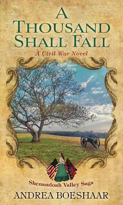 A Thousand Shall Fall: A Civil War Novel: Shenandoah Valley Saga by Andrea Boeshaar