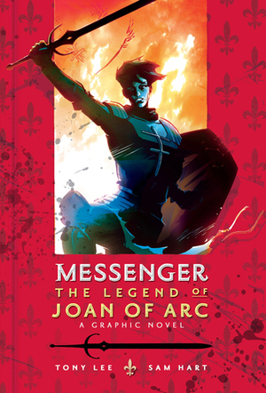 Messenger: The Legend of Joan of Arc by Sam Hart, Tony Lee