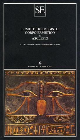 Corpo ermetico e Asclepio by Hermes Trismegistus, Bianca Maria Tordini Portogalli