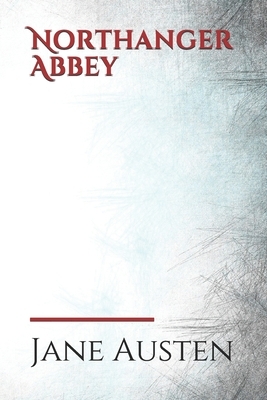 Northanger Abbey: the first of Jane Austen's novels to be completed for publication, in 1803. by Jane Austen