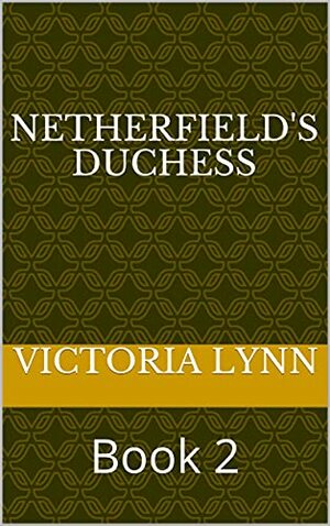 Netherfield's Duchess: Book 2 by Victoria Lynn