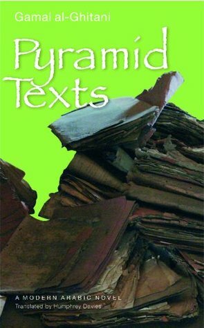 Pyramid Texts: A Modern Arabic Novel by Gamal al-Ghitani, Humphrey Davies