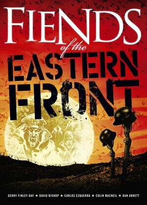 Fiends Of The Eastern Front by Gerry Finley-Day, David Bishop