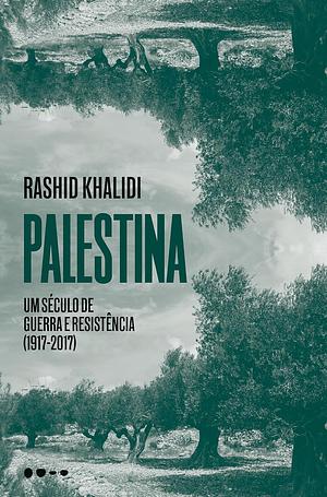 Palestina: um século de guerra e resistência by Rashid Khalidi