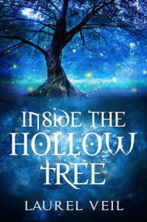 Inside the Hollow Tree by Laurel Veil