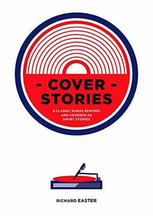 Cover Stories (Volume 1: Sinners & Beginners) by Richard Easter