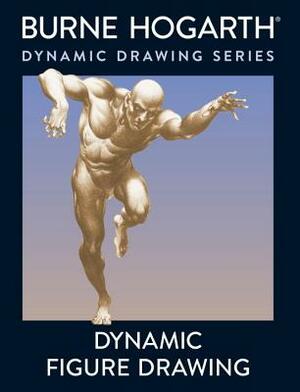 Dynamic Figure Drawing: A New Approach to Drawing the Moving Figure in Deep Space and Foreshortening by Burne Hogarth