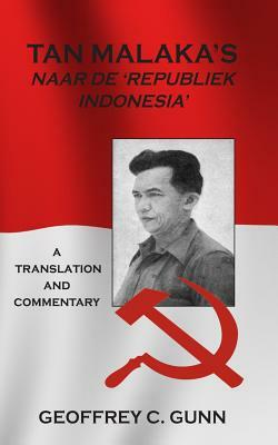 Tan Malaka's Naar de 'Republiek Indonesia': A Translation and Commentary by Geoffrey C. Gunn