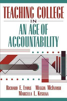 Teaching College in an Age of Accountability by Marcella L. Kysilka, Richard E. Lyons