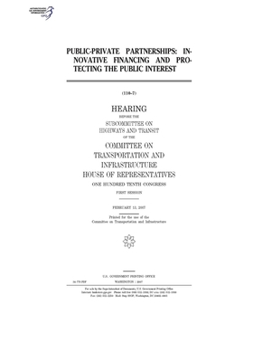 Public-private partnerships: innovative financing and protecting the public interest by Committee on Transportation and (house), United S. Congress, United States House of Representatives
