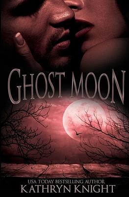 Ghost Moon by Kathryn Knight