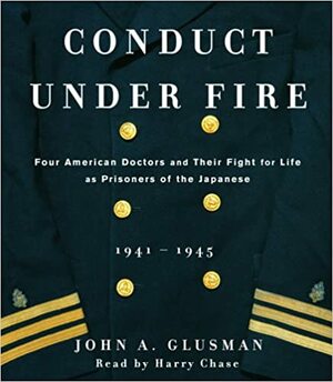 Conduct Under Fire by John A. Glusman