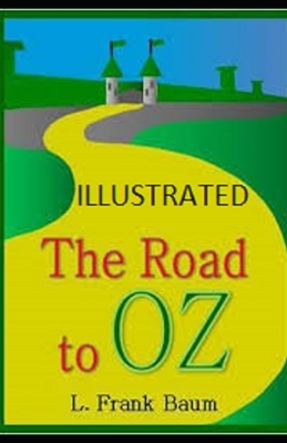 The Road to Oz Illustrated by L. Frank Baum