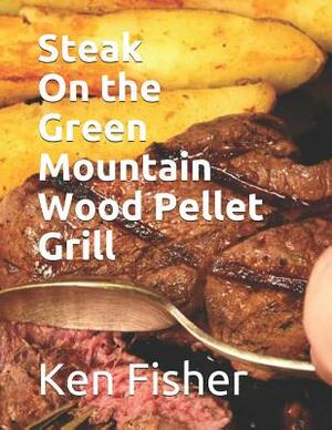 Steak on the Green Mountain Wood Pellet Grill by Patti Fisher, Ken Fisher