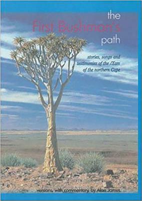 First Bushman's Path-The: "stories, Songs and Testimonies of the /Xam of the " by Unive University of Kwazulu-Natal Press