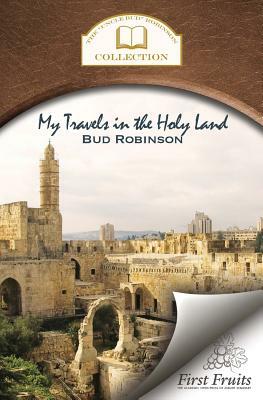 My Travels in the Holy Land by Bud Robinson