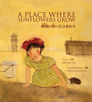 A Place Where Sunflowers Grow (砂漠に咲いたひまわり) Japanese/ English Bilingual by Felicia Hoshino, Amy Lee-Tai