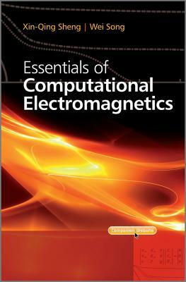 Computational Electromagnetics by Xin-Qing Sheng, Wei Song