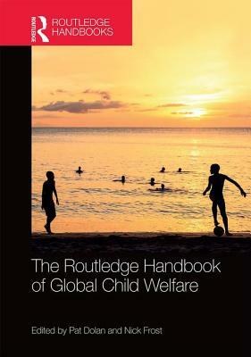 The Routledge Handbook of Global Child Welfare by 