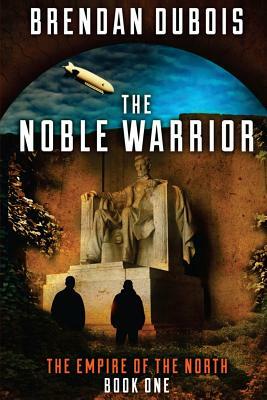 The Noble Warrior: Empire of the North: Book One by Brendan DuBois