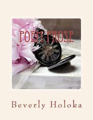 Poem Prose by Beverly Holoka